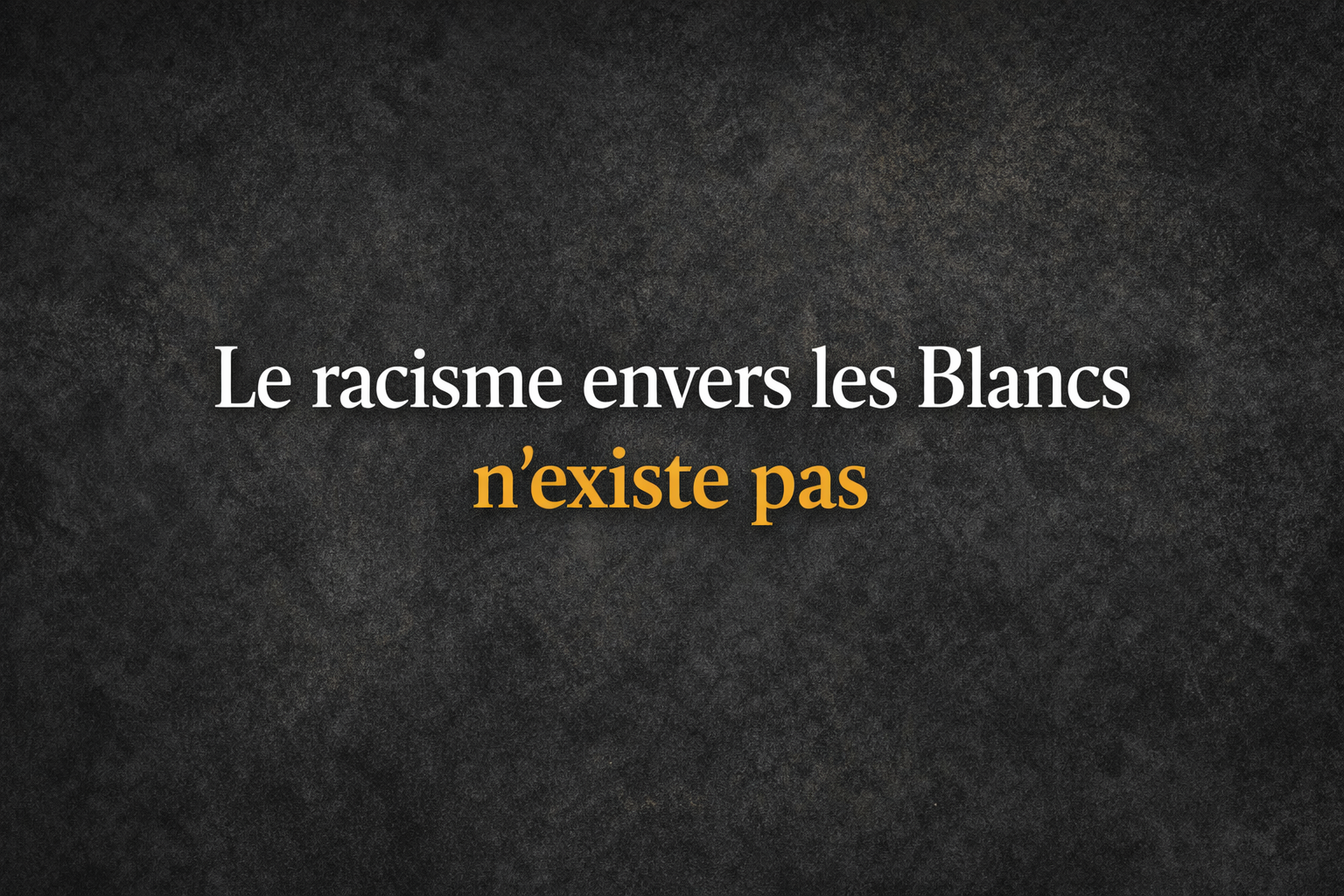You are currently viewing Le racisme envers les Blancs n&rsquo;existe pas